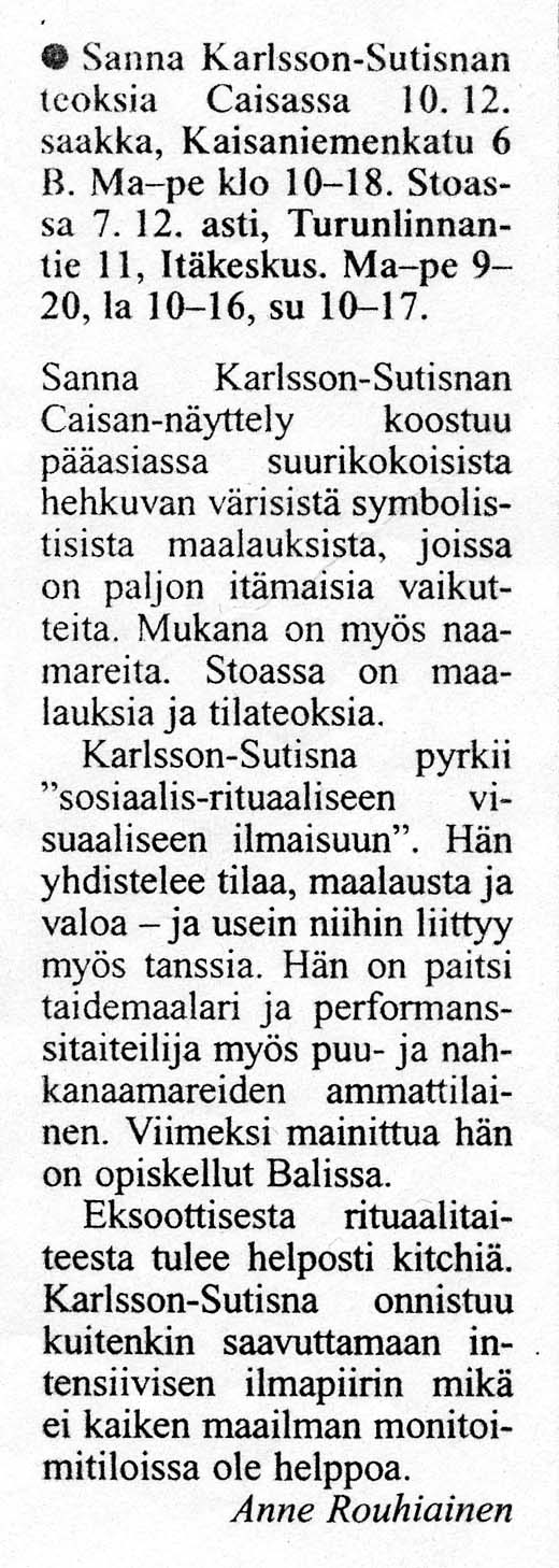 Newspaper review of Sanna Karlsson-Sutisna's exhibitions at Caisa and Stoa, highlighting her paintings, installations, and performance art.